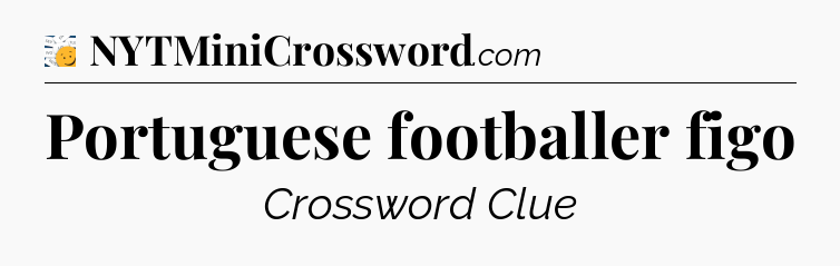 Portuguese footballer figo - 7 Little Words