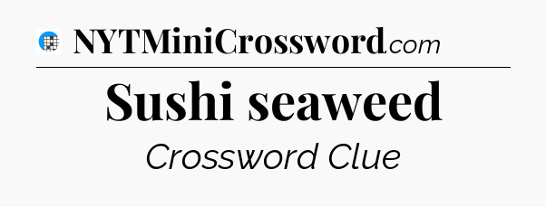 Sushi seaweed Crossword Clue