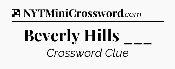 Solution: Beverly Hills ___ - NYT Crossword