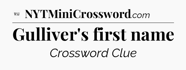 Gulliver's first name - WSJ Crossword
