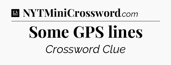 Some GPS lines - LA Times Crossword