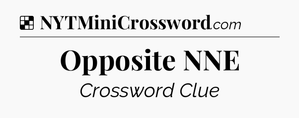 Solution: Opposite NNE - NYT Crossword