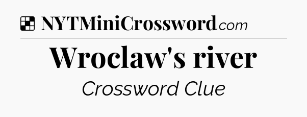 Solution: Wroclaw's river - NYT Crossword