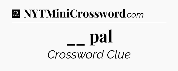 __ pal - LA Times Crossword