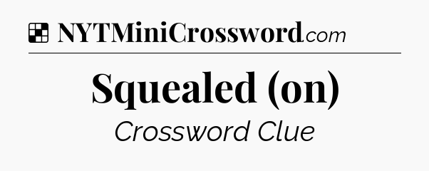 Solution: Squealed (on) - NYT Crossword