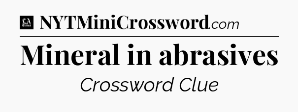 Mineral in abrasives - LA Times Crossword