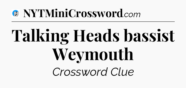 Talking Heads bassist Weymouth Crossword Clue