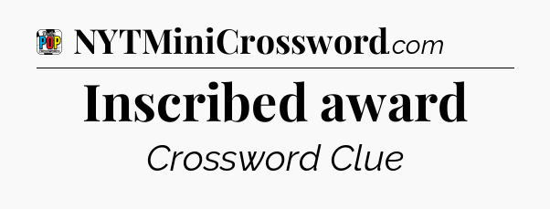 Inscribed award Crossword Clue