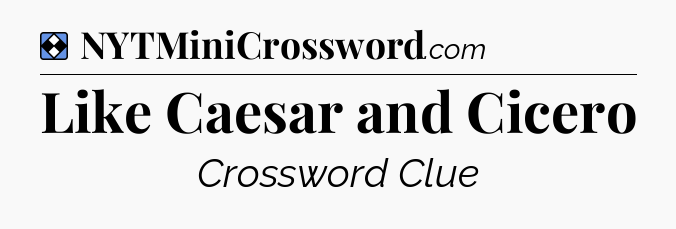 Solution: Like Caesar and Cicero - NYT Mini Crossword
