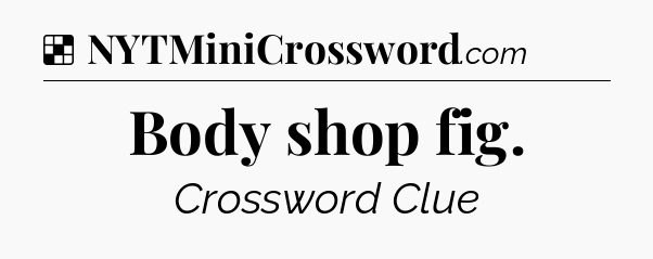 Solution: Body shop fig - NYT Crossword