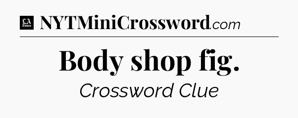 Body shop fig - LA Times Crossword