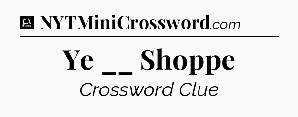 Ye __ Shoppe - LA Times Crossword