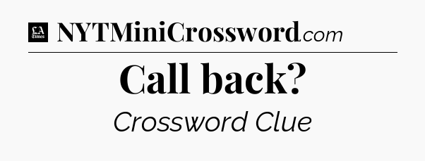 Call back - LA Times Crossword