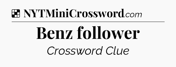 Solution: Benz follower - NYT Crossword