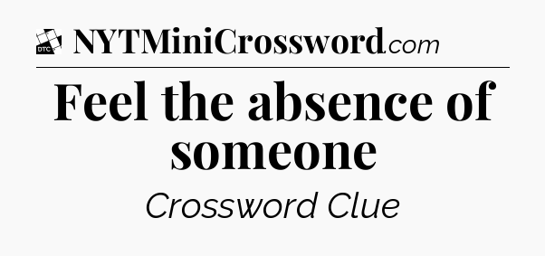 Feel the absence of someone - Daily Themed Classic Crossword