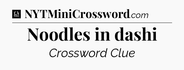 Noodles in dashi - LA Times Crossword