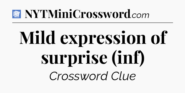 Mild expression of surprise (inf) Puzzle Page Crossword Clue