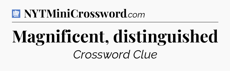 Magnificent, distinguished Puzzle Page Crossword Clue