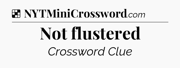 Solution: Not flustered - NYT Crossword