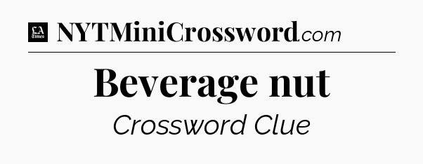 Beverage nut - LA Times Crossword