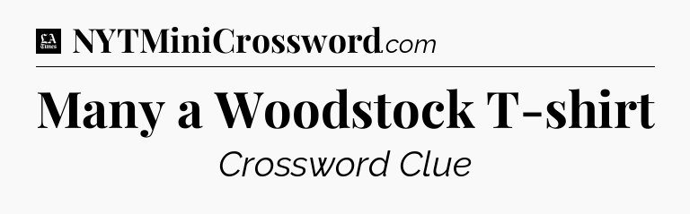 Many a Woodstock T-shirt - LA Times Crossword