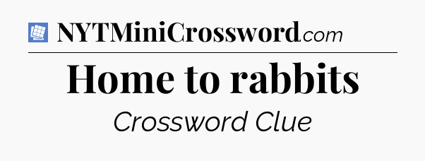 Home to rabbits Puzzle Page Crossword Clue