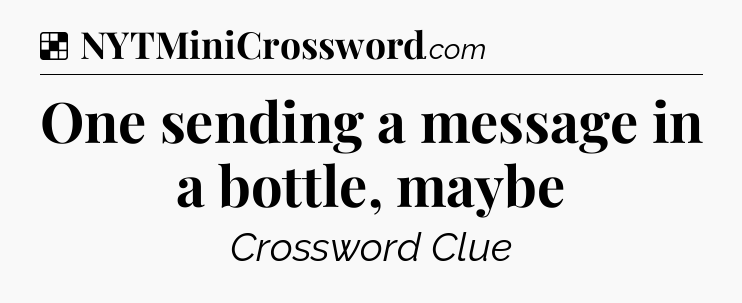 Solution: One sending a message in a bottle, maybe - NYT Crossword