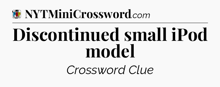 Discontinued small iPod model Crossword Clue