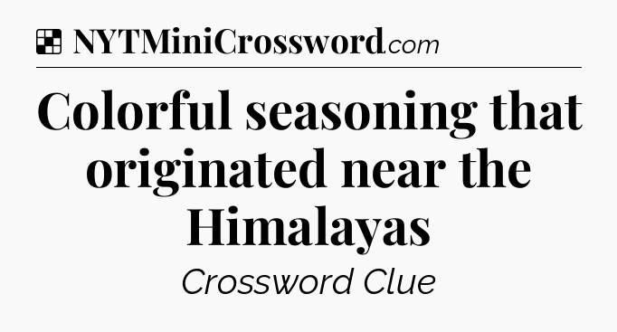 Solution: Colorful seasoning that originated near the Himalayas - NYT Crossword