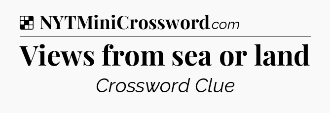 Solution: Views from sea or land - NYT Crossword