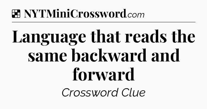 Solution: Language that reads the same backward and forward - NYT Crossword