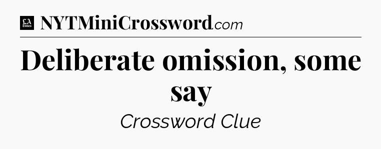 Deliberate omission, some say - LA Times Crossword