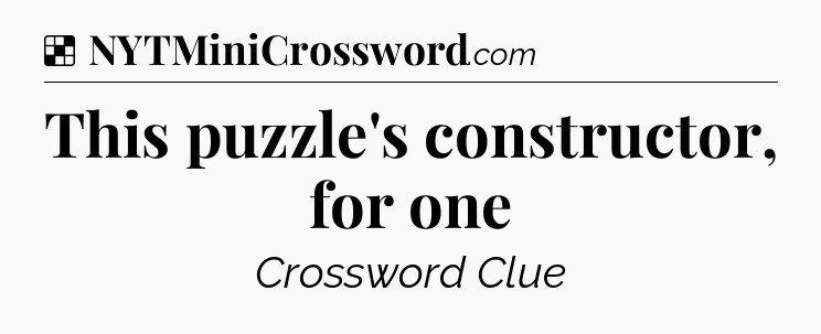 Solution: This puzzle's constructor, for one - NYT Crossword