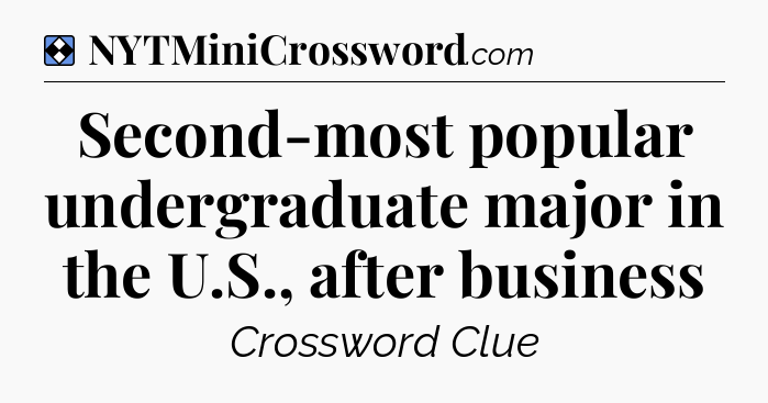 Solution: Second-most popular undergraduate major in the U.S., after business - NYT Mini Crossword