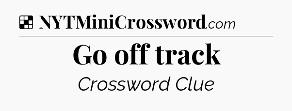 Solution: Go off track - NYT Crossword