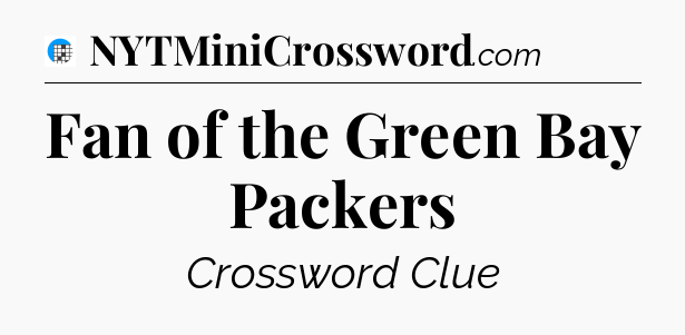 Fan of the Green Bay Packers Crossword Clue