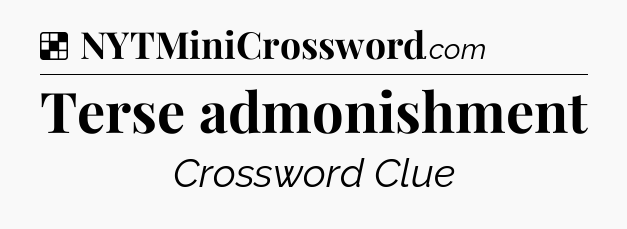 Solution: Terse admonishment - NYT Crossword