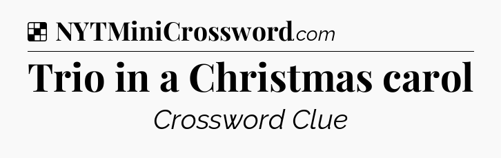 Solution: Trio in a Christmas carol - NYT Crossword