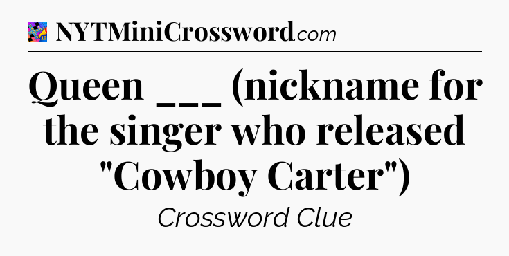 Queen ___ (nickname for the singer who released 