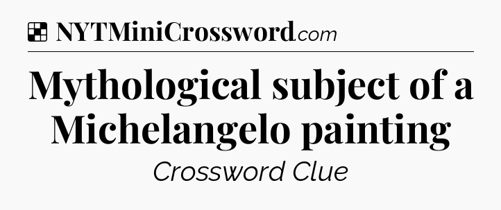 Solution: Mythological subject of a Michelangelo painting - NYT Crossword