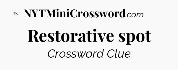 Restorative spot - WSJ Crossword