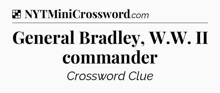 Solution: General Bradley, W.W. II commander - NYT Crossword