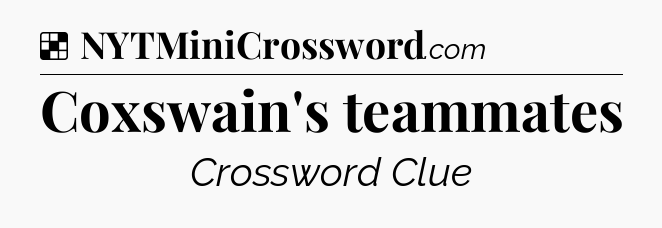Solution: Coxswain's teammates - NYT Crossword