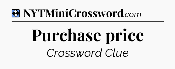 Solution: Purchase price - NYT Mini Crossword