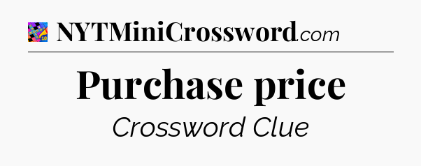 Purchase price Crossword Clue