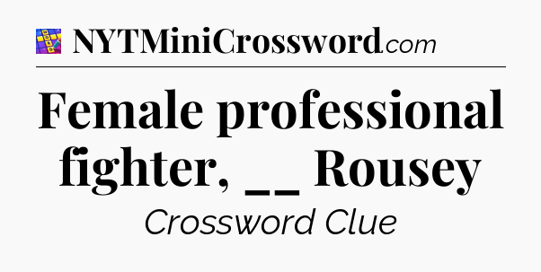 Female professional fighter, __ Rousey Codycross