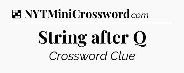 Solution: String after Q - NYT Crossword