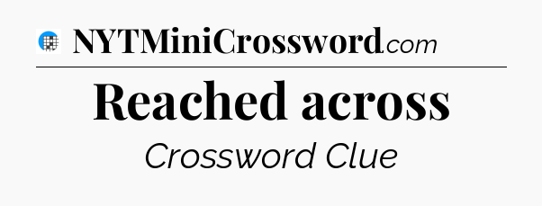 Reached across Crossword Clue