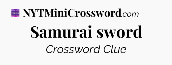 Samurai sword - Thomas Joseph Crossword