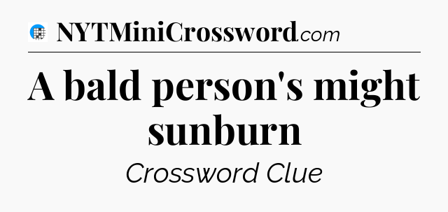 A bald person's might sunburn Crossword Clue